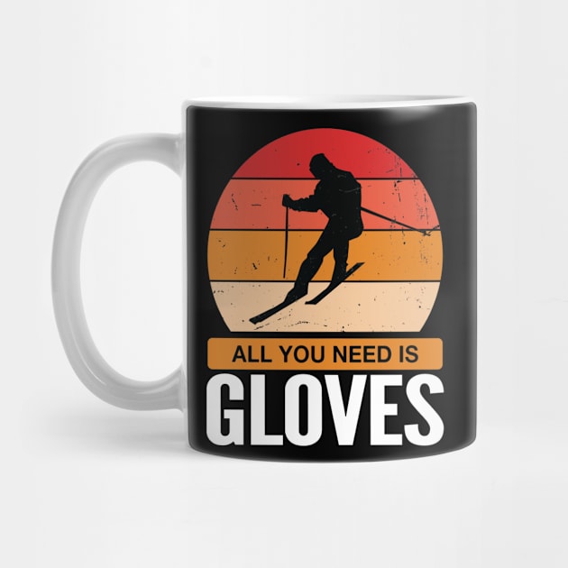 All You Need Is Gloves | Funny Skiing Lovers | Vintage Skiing by Eluvity